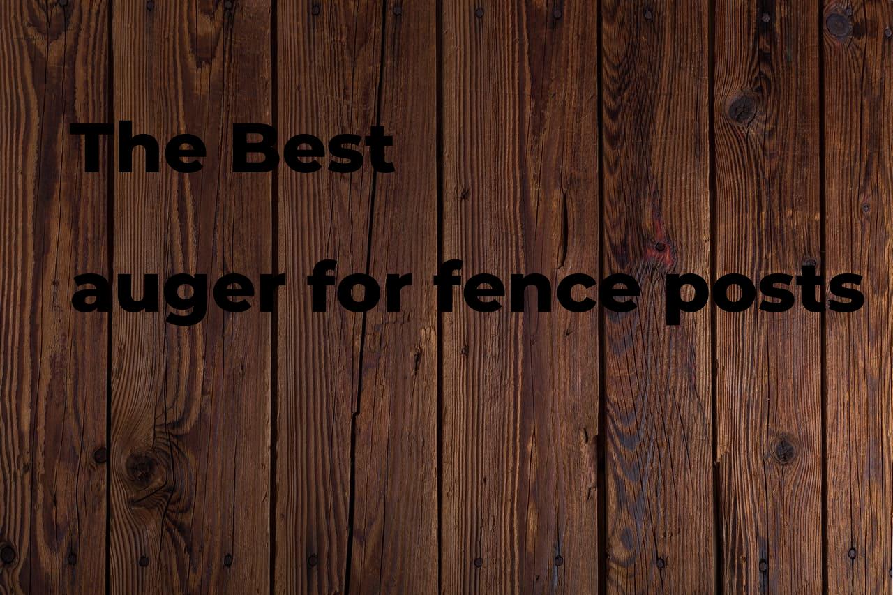 The best auger for fence posts Polimetro