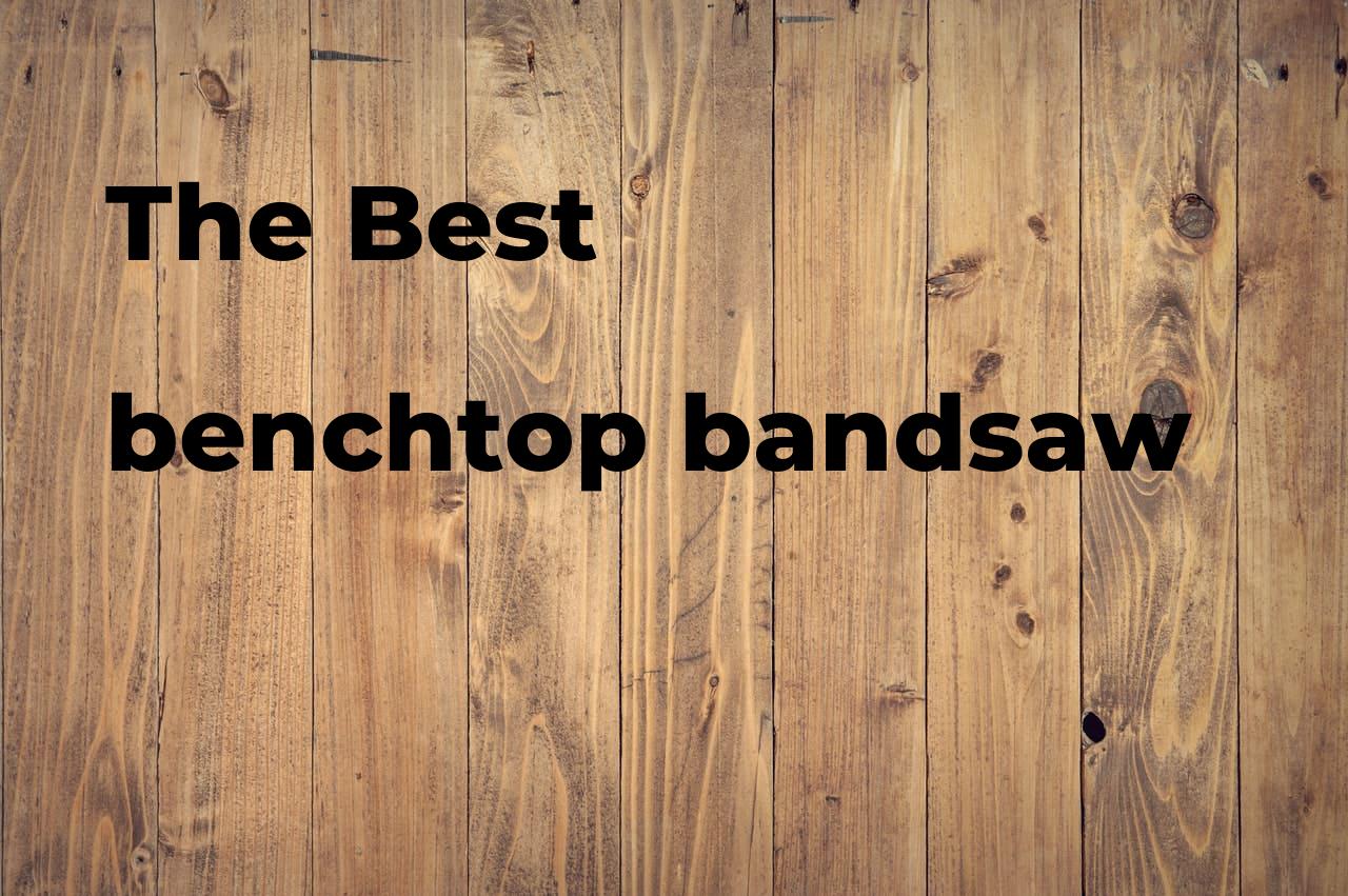 The best benchtop bandsaw