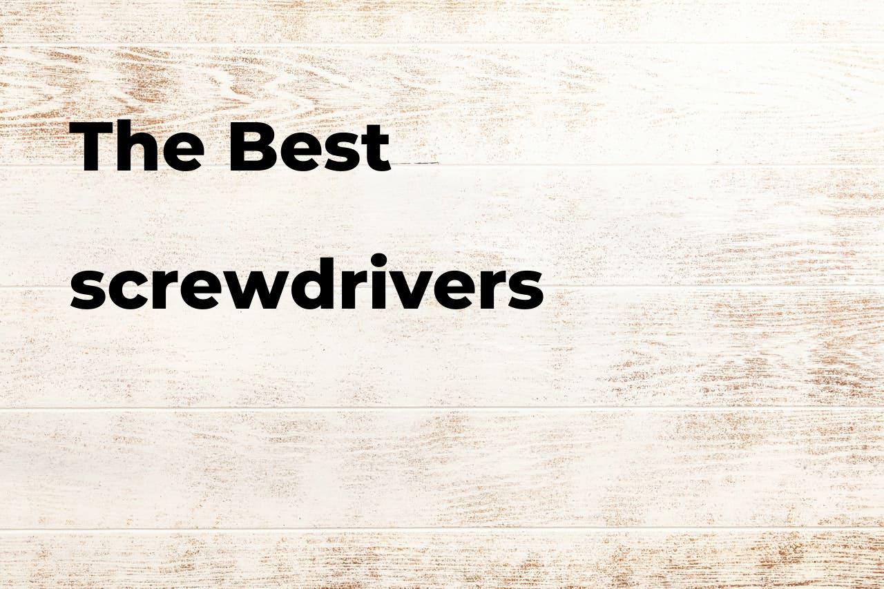 The best screwdrivers