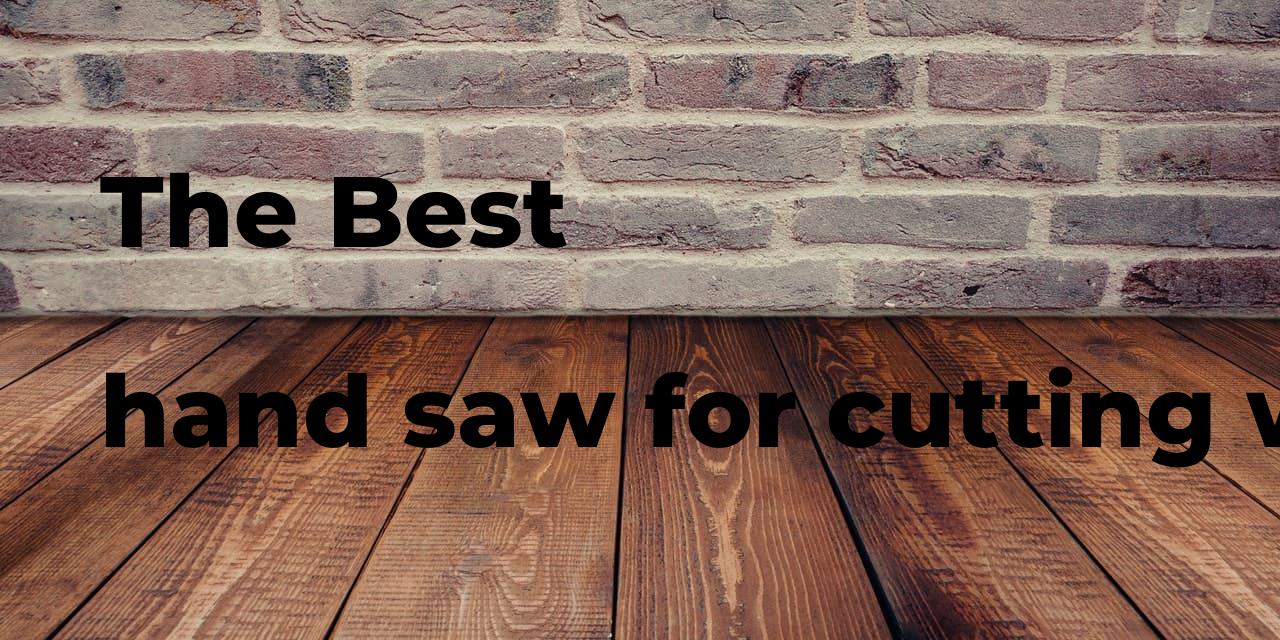 The best hand saw for cutting wood Polimetro