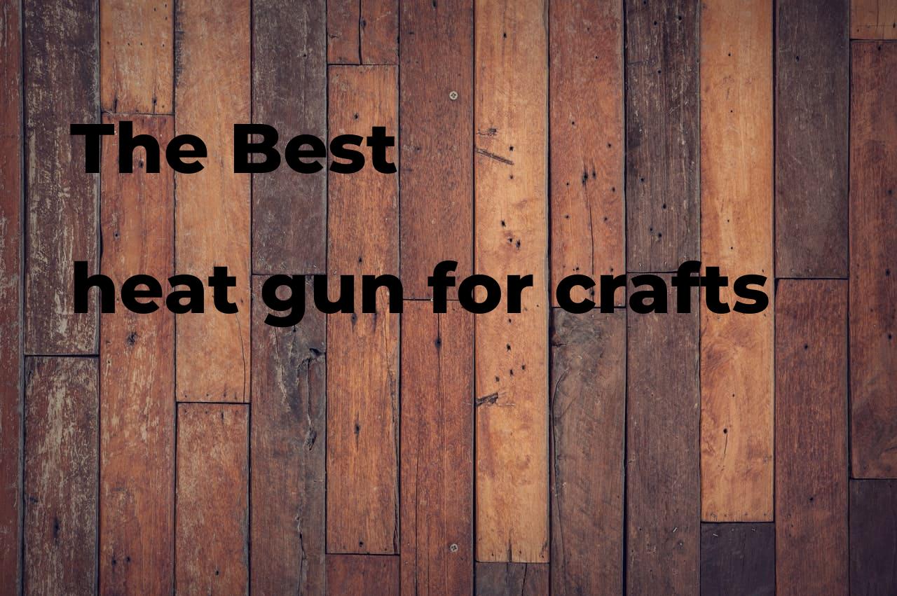 The best heat gun for crafts Polimetro
