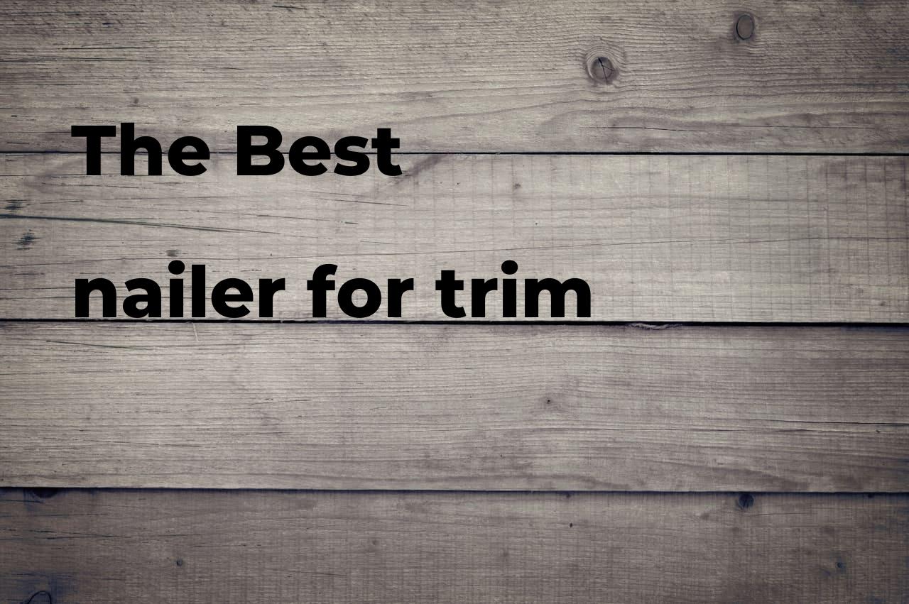 The best nailer for trim Polimetro