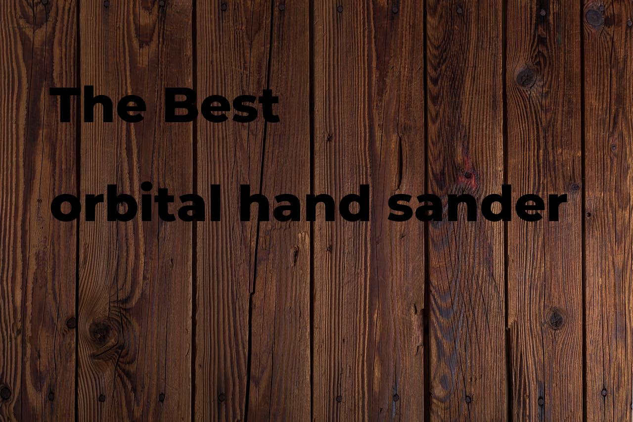 The best orbital hand sander Polimetro