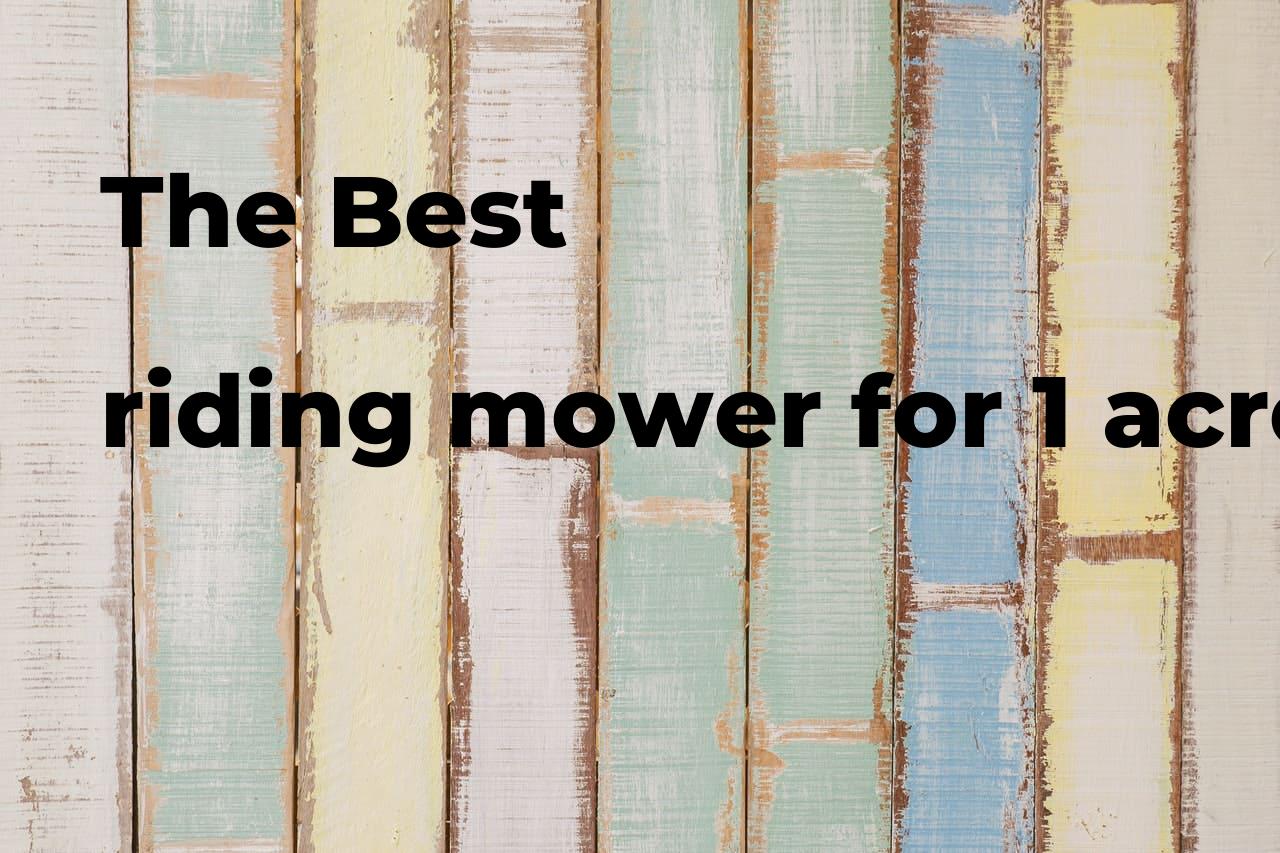 The best riding mower for 1 acre Polimetro
