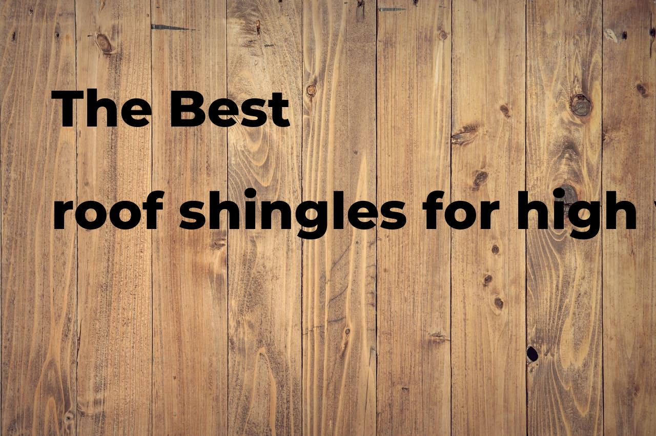 The best roof shingles for high wind Polimetro