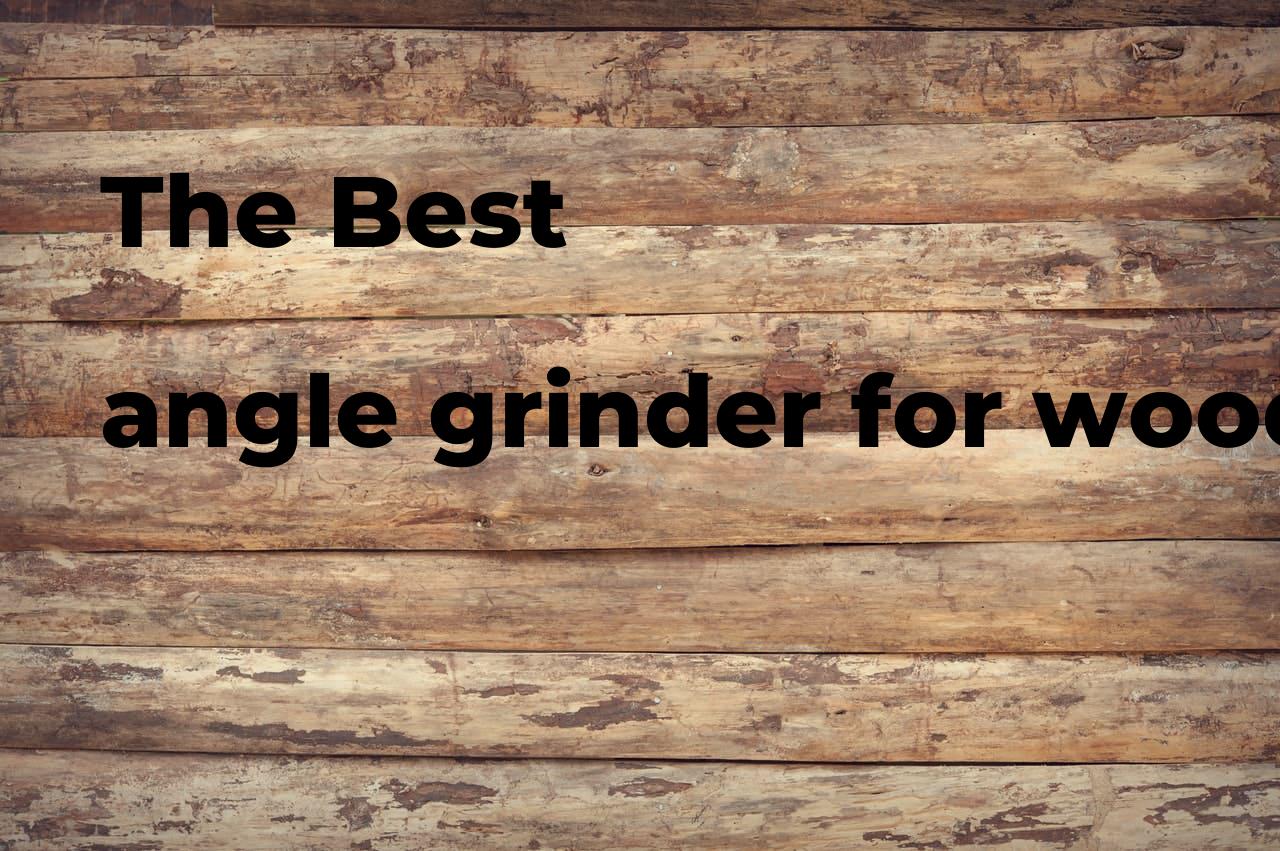 The best angle grinder for wood carving Polimetro