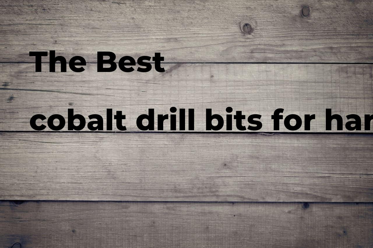 The best cobalt drill bits for hardened steel Polimetro