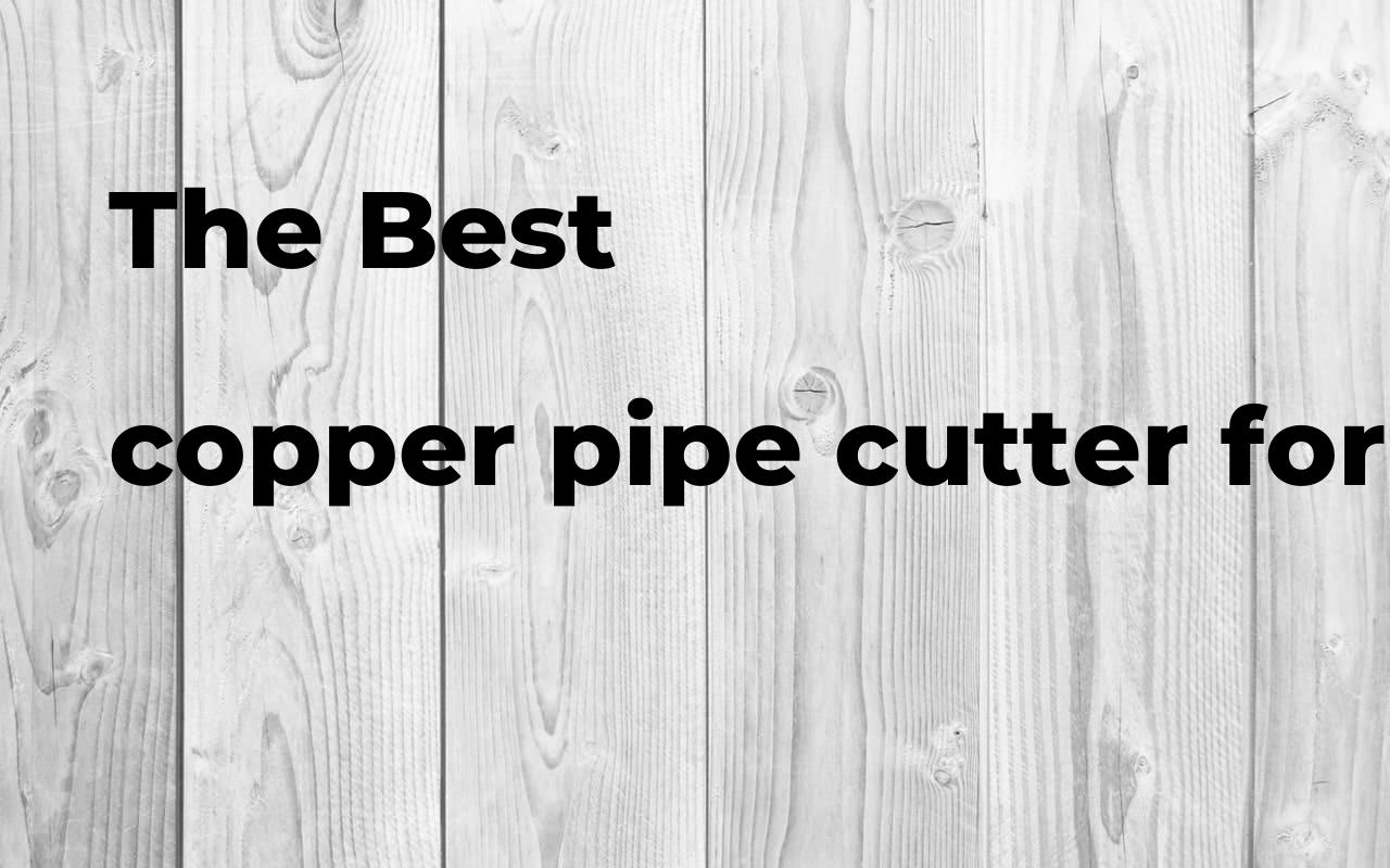 The best copper pipe cutter for tight spaces Polimetro