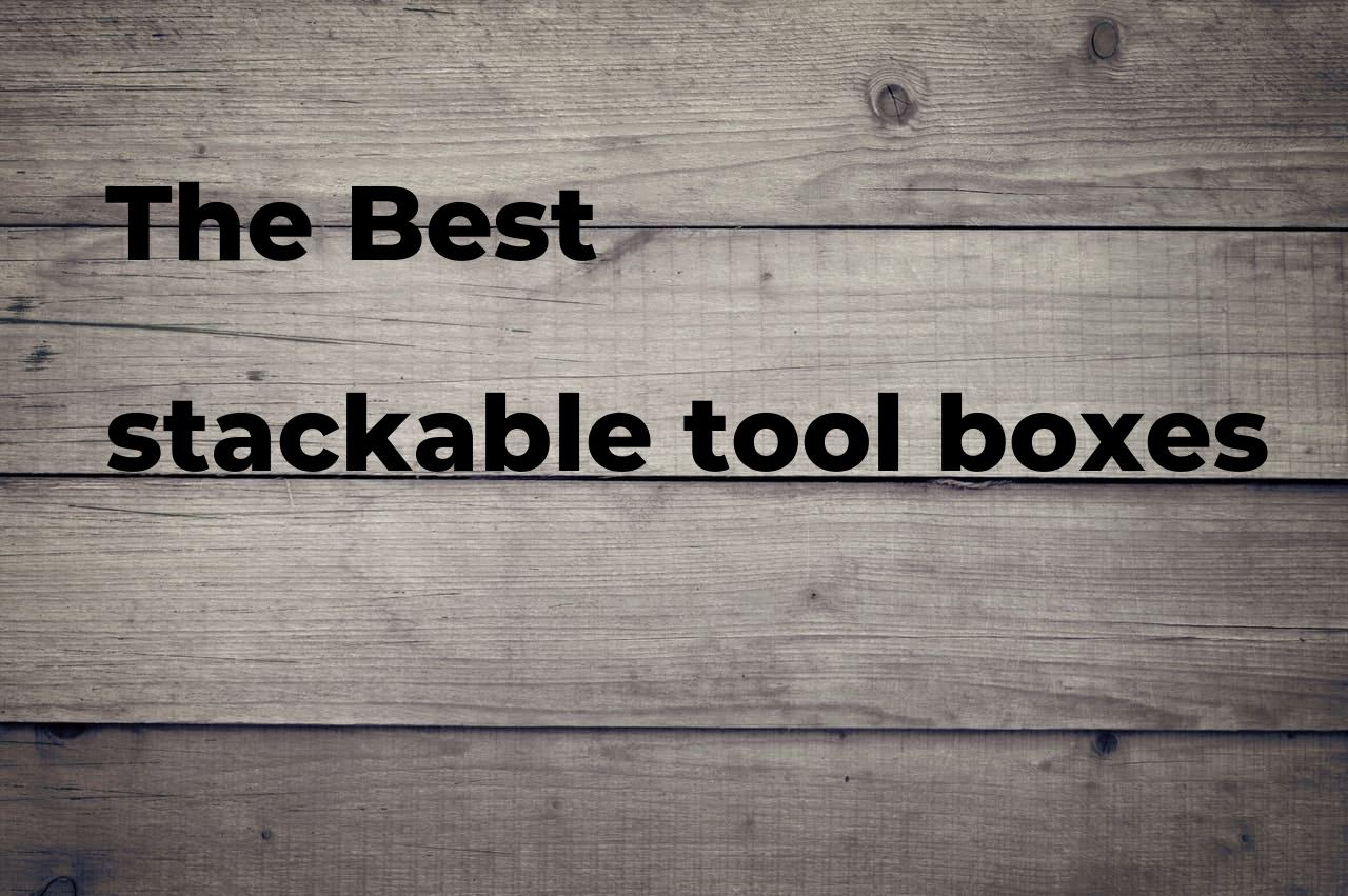The best stackable tool boxes Polimetro