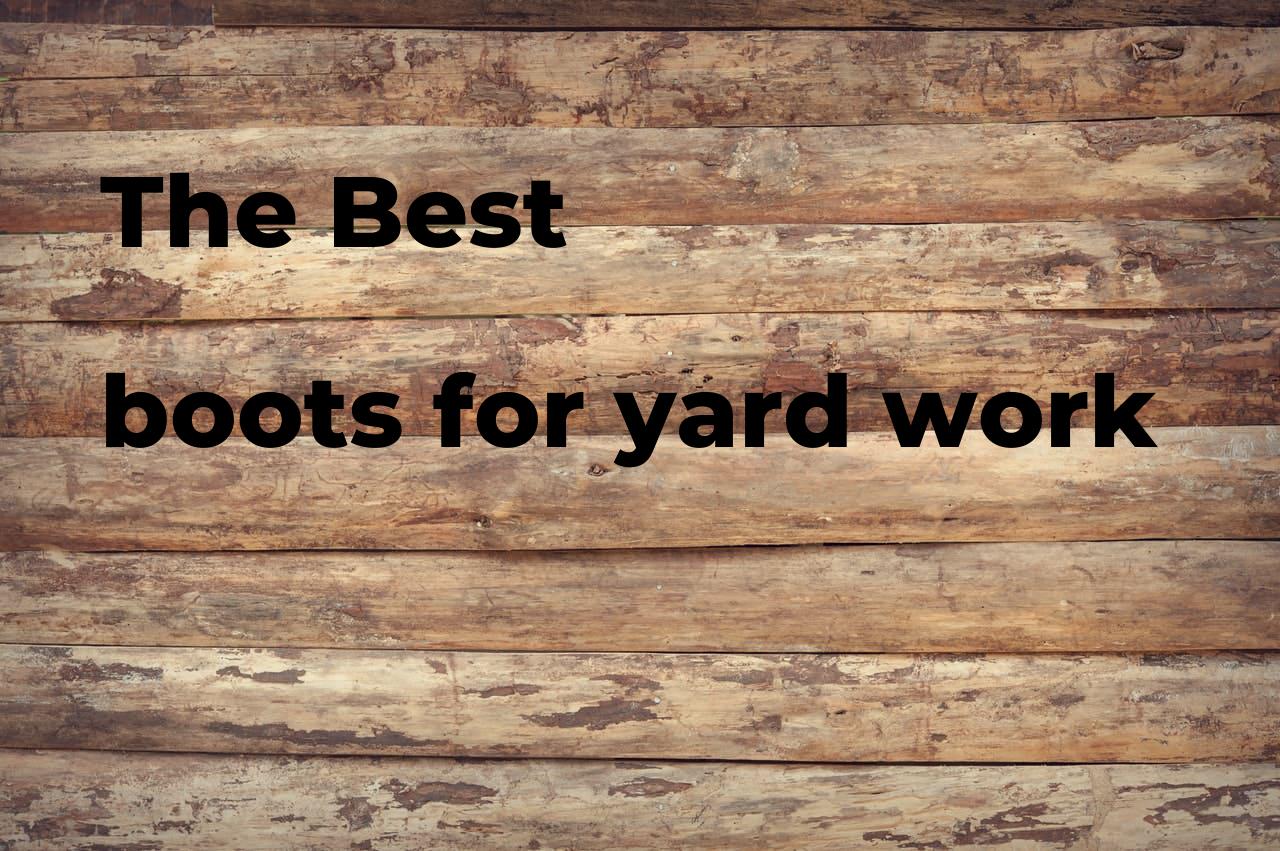 The best boots for yard work. Brands, features & how to Polimetro