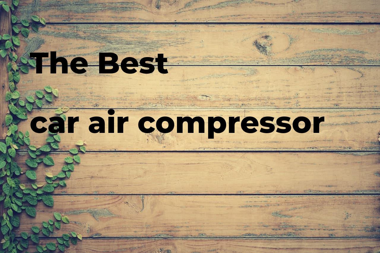The best car air compressor. Brands, features & how to Polimetro