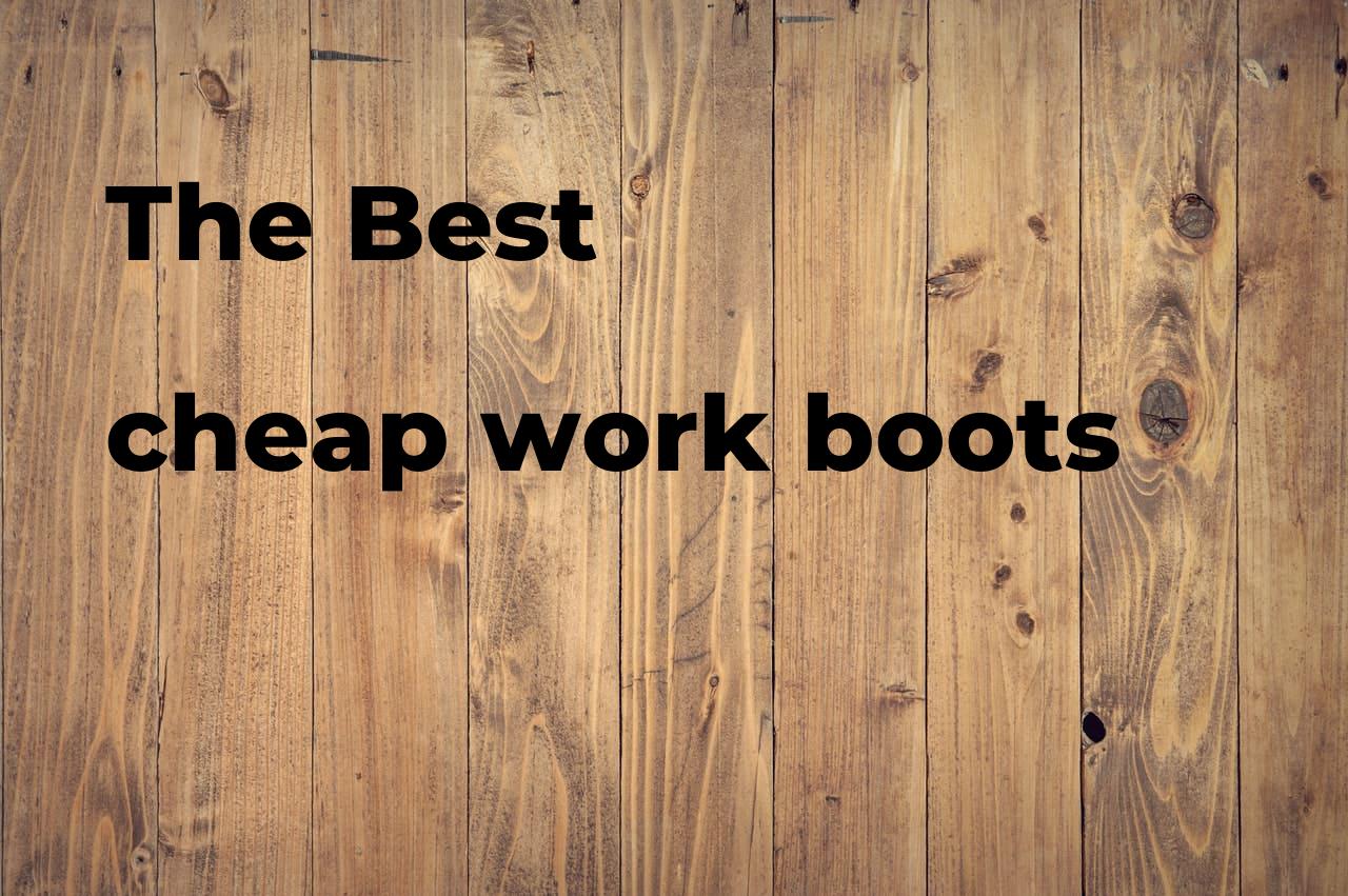 The best cheap work boots. Brands, features & how to Polimetro