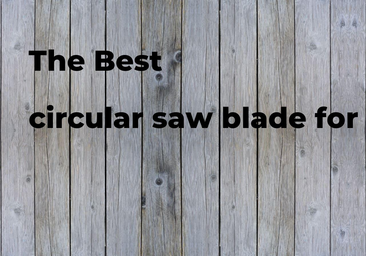 The best circular saw blade for cutting aluminum. Brands, features