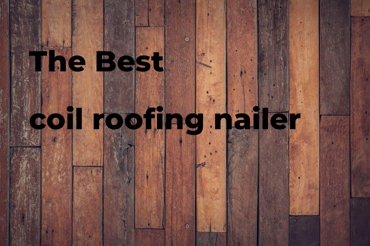 The best coil roofing nailer. Brands, features & how to Polimetro