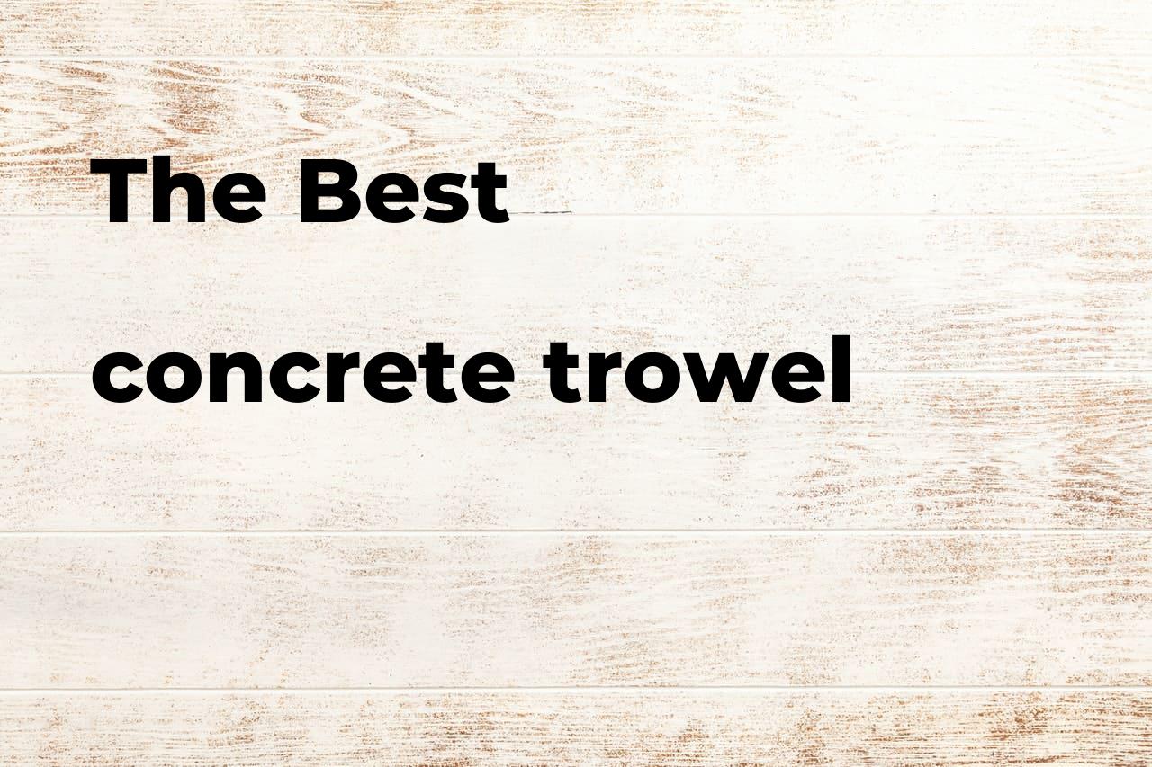 The best concrete trowel. Brands, features & how to Polimetro