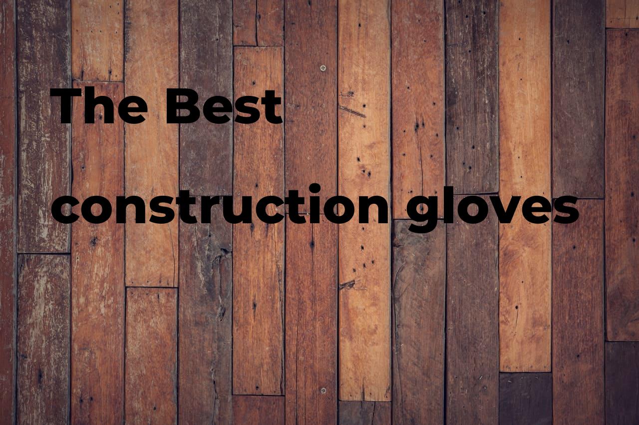 The best construction gloves. Brands, features & how to Polimetro