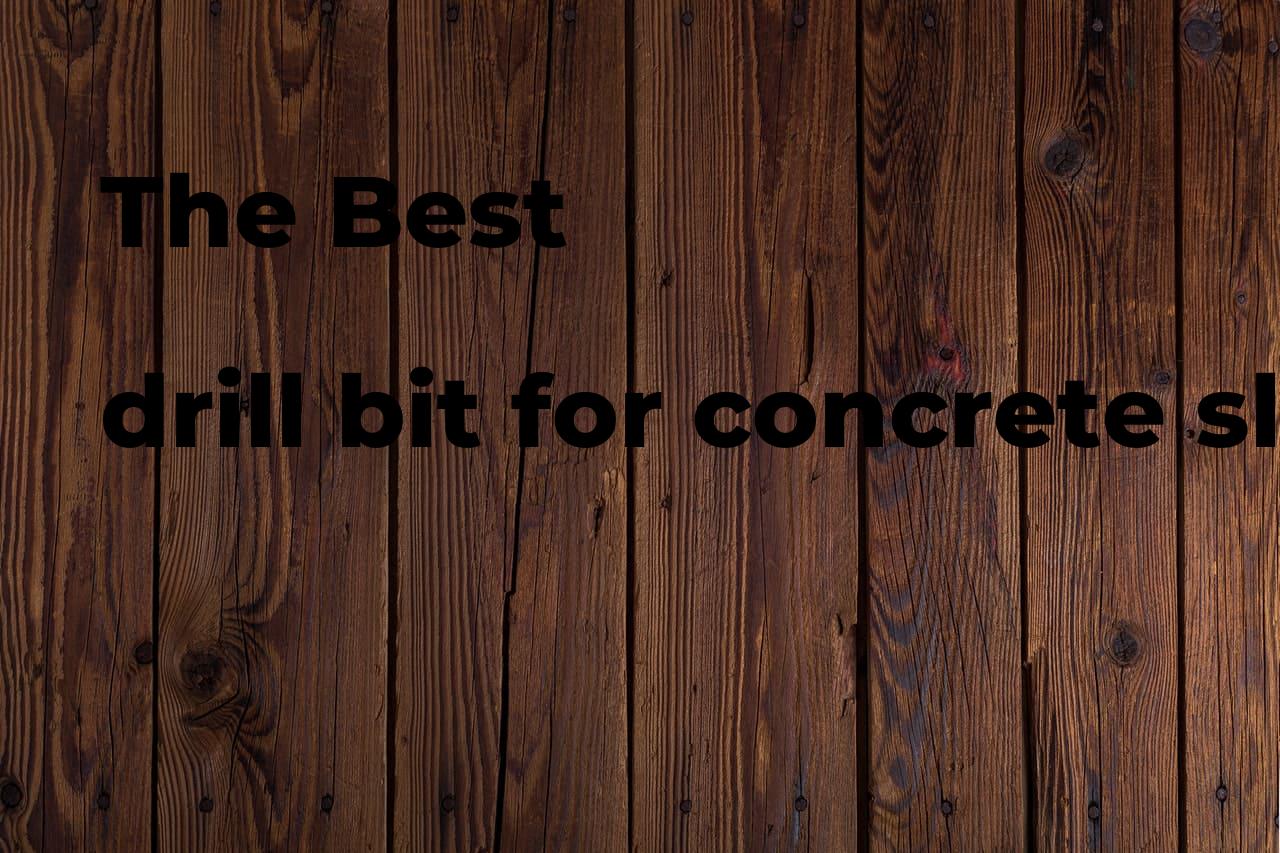 The best drill bit for concrete slab. Brands, features & how to Polimetro