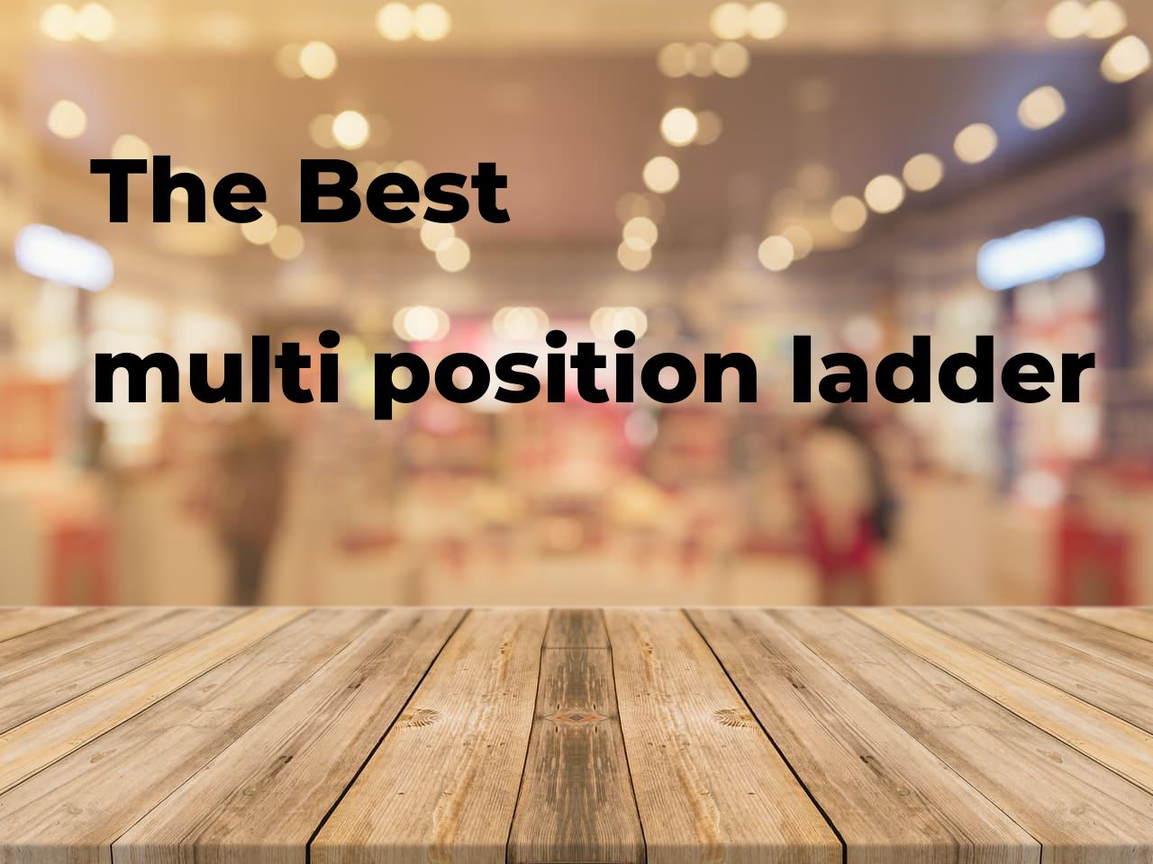 The best multi position ladder. Brands, features & how to Polimetro