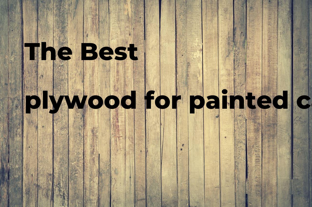 The best plywood for painted cabinets