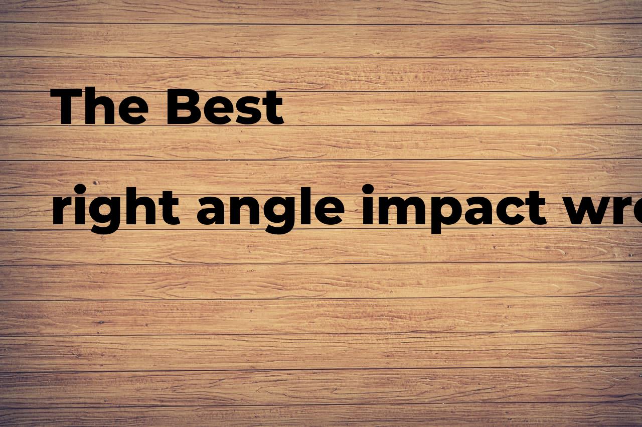 The best right angle impact wrench. Brands, features & how to Polimetro
