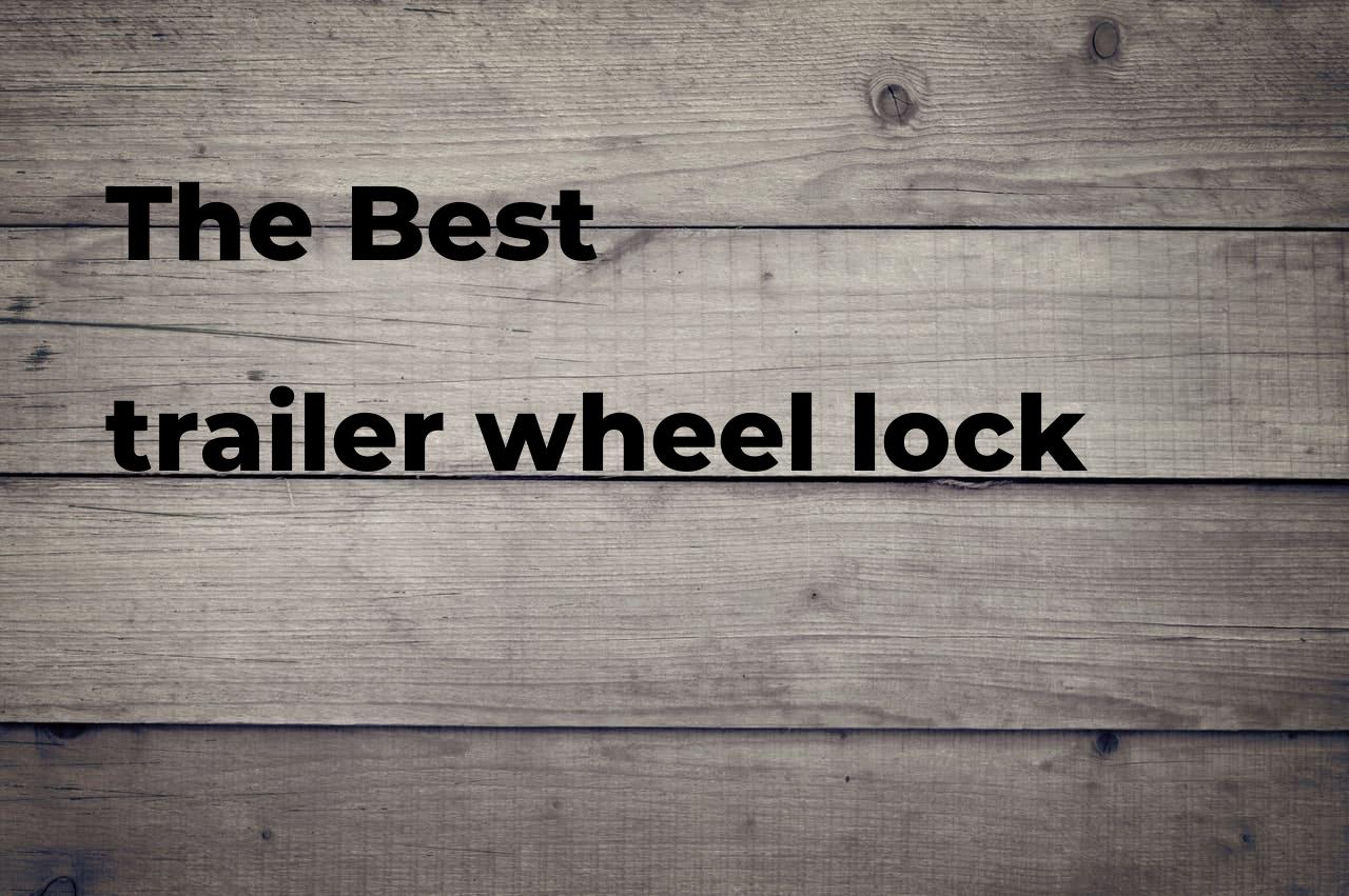 The best trailer wheel lock. Brands, features & how to Polimetro