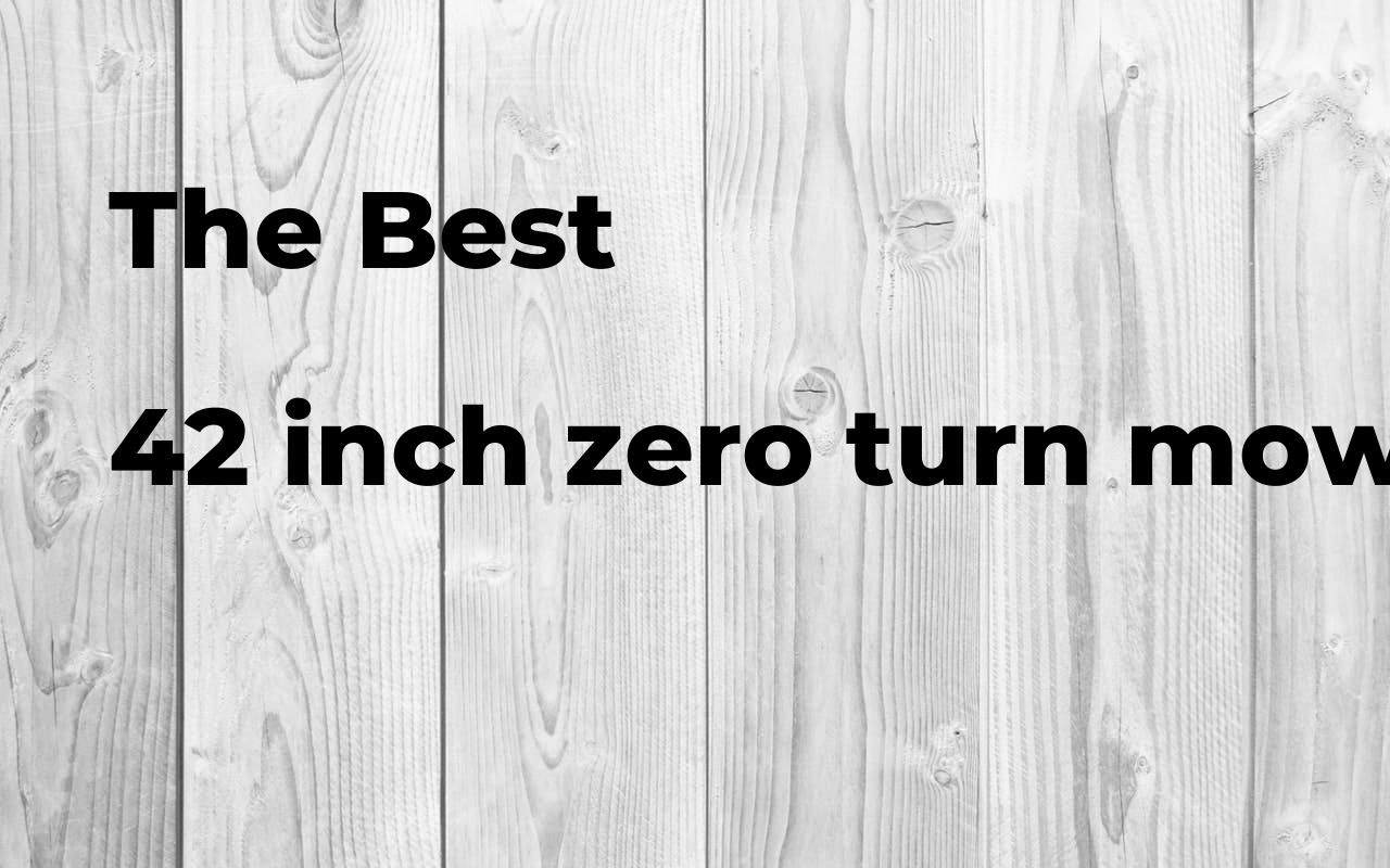 The best 42 inch zero turn mower. Brands, features & how to Polimetro