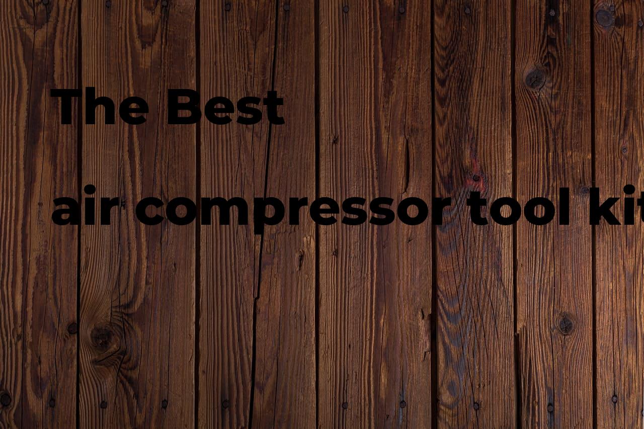 The best air compressor tool kit. Brands, features & how to Polimetro