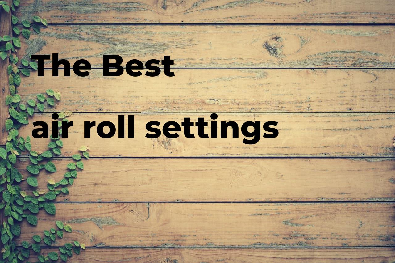 The best air roll settings