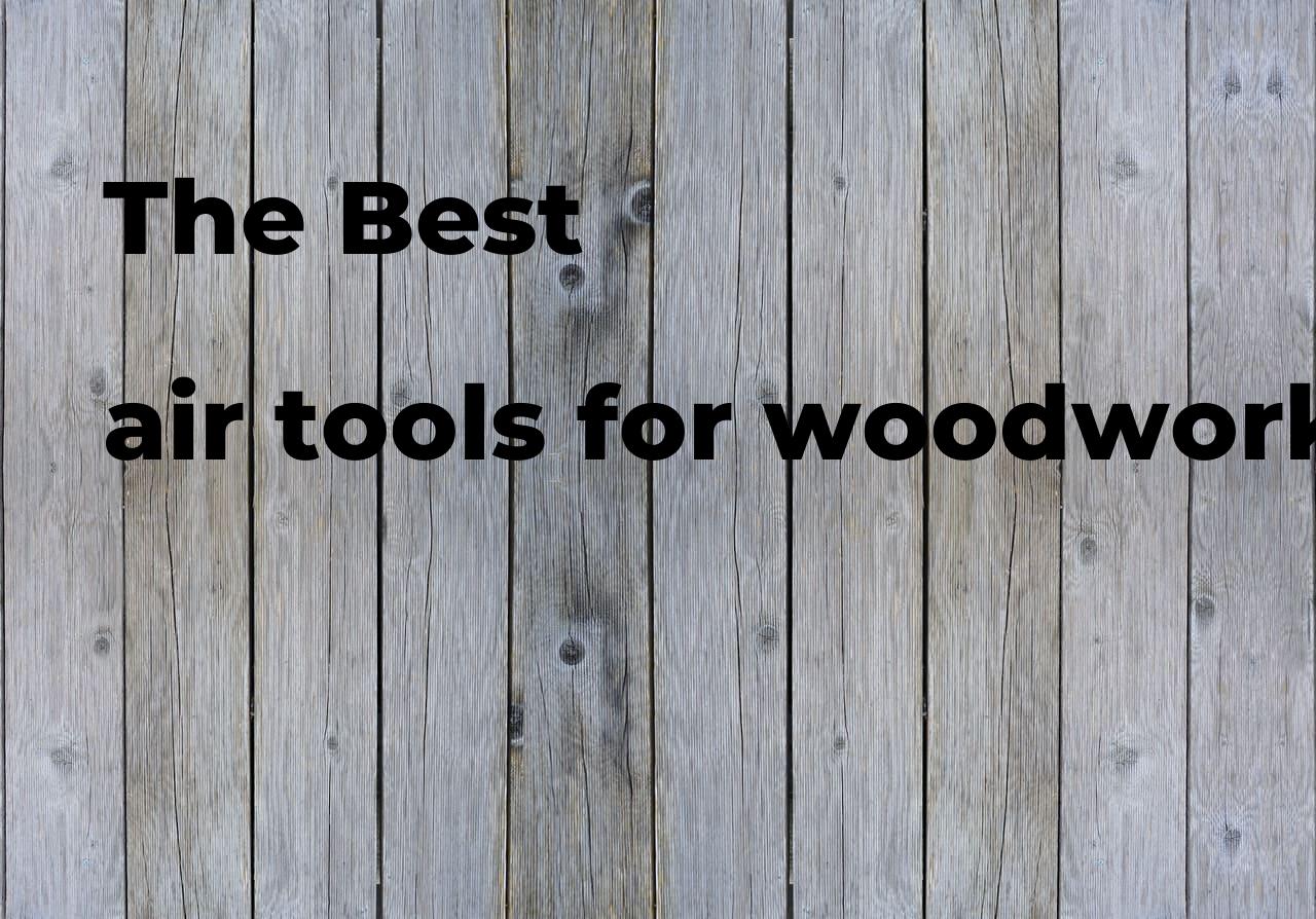 The best air tools for woodworking. Brands, features & how to Polimetro