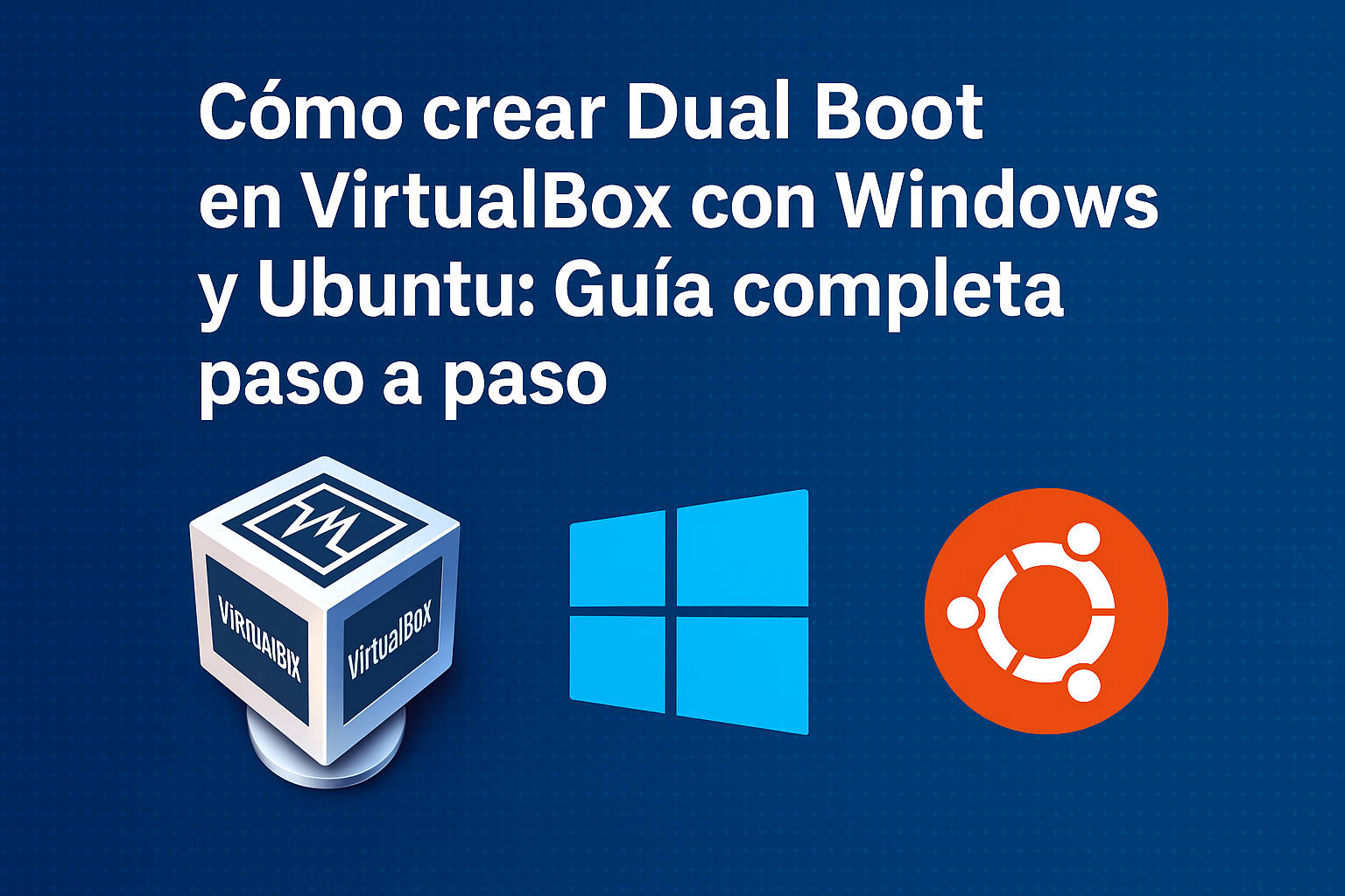 Como crear dual boot de Windows y Ubunuto con VirtualBox