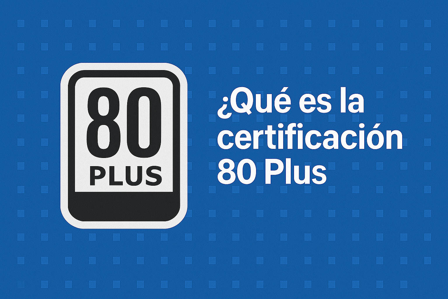Qué es la certificación 80 Plus