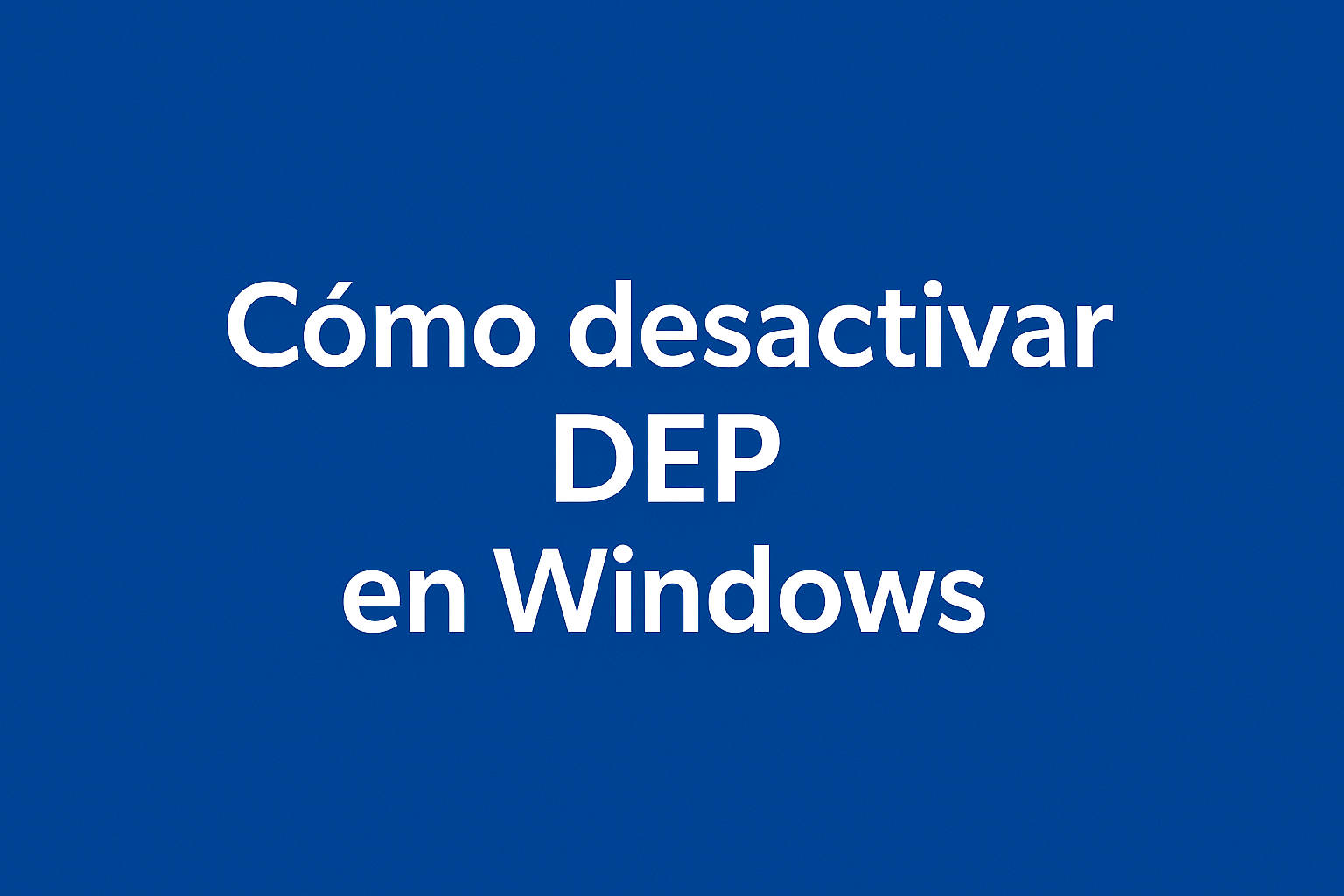 Cómo desactivar DEP en Windows