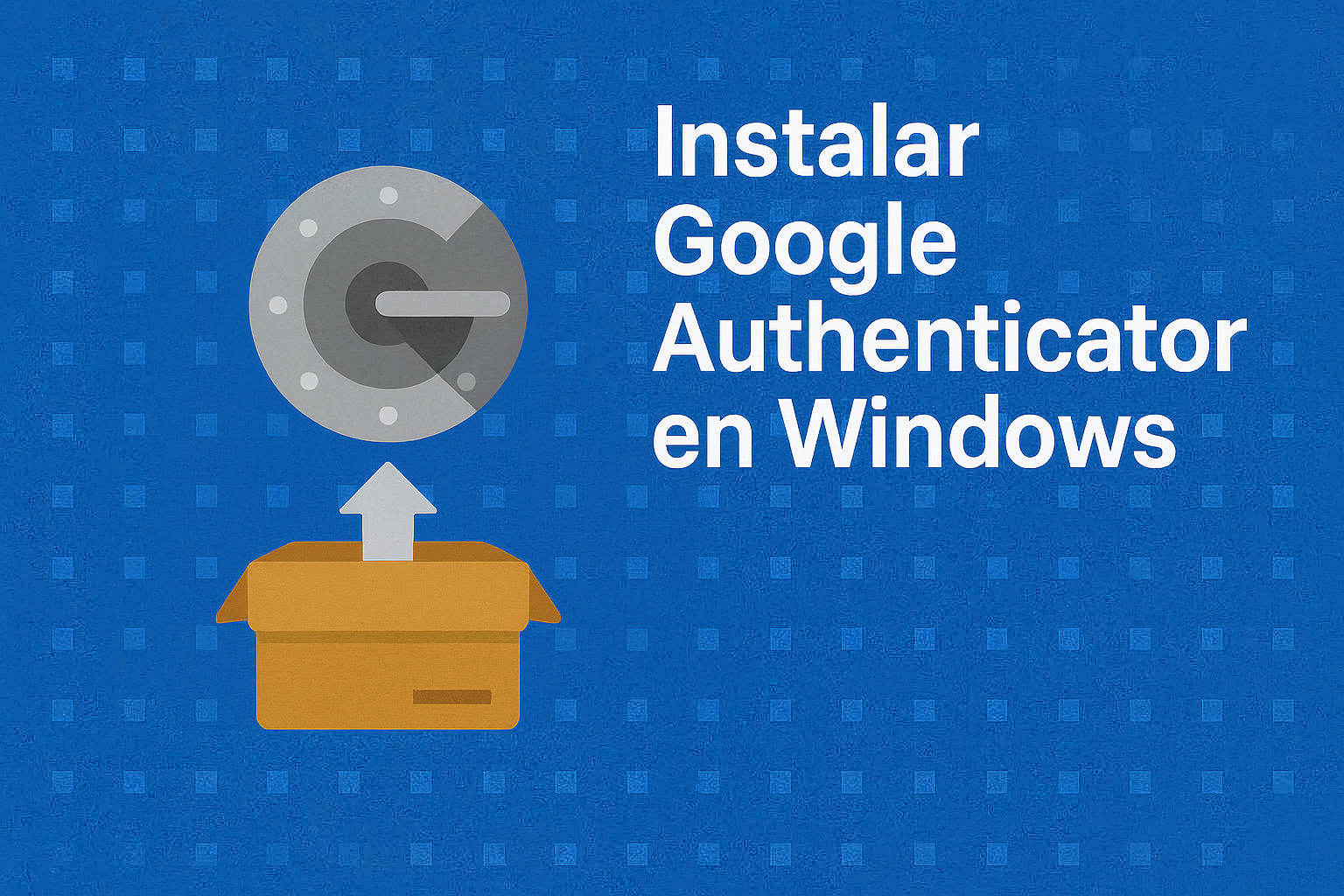 Cómo Instalar Google Authenticator en Windows