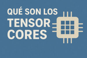 Qué son los Tensor Cores