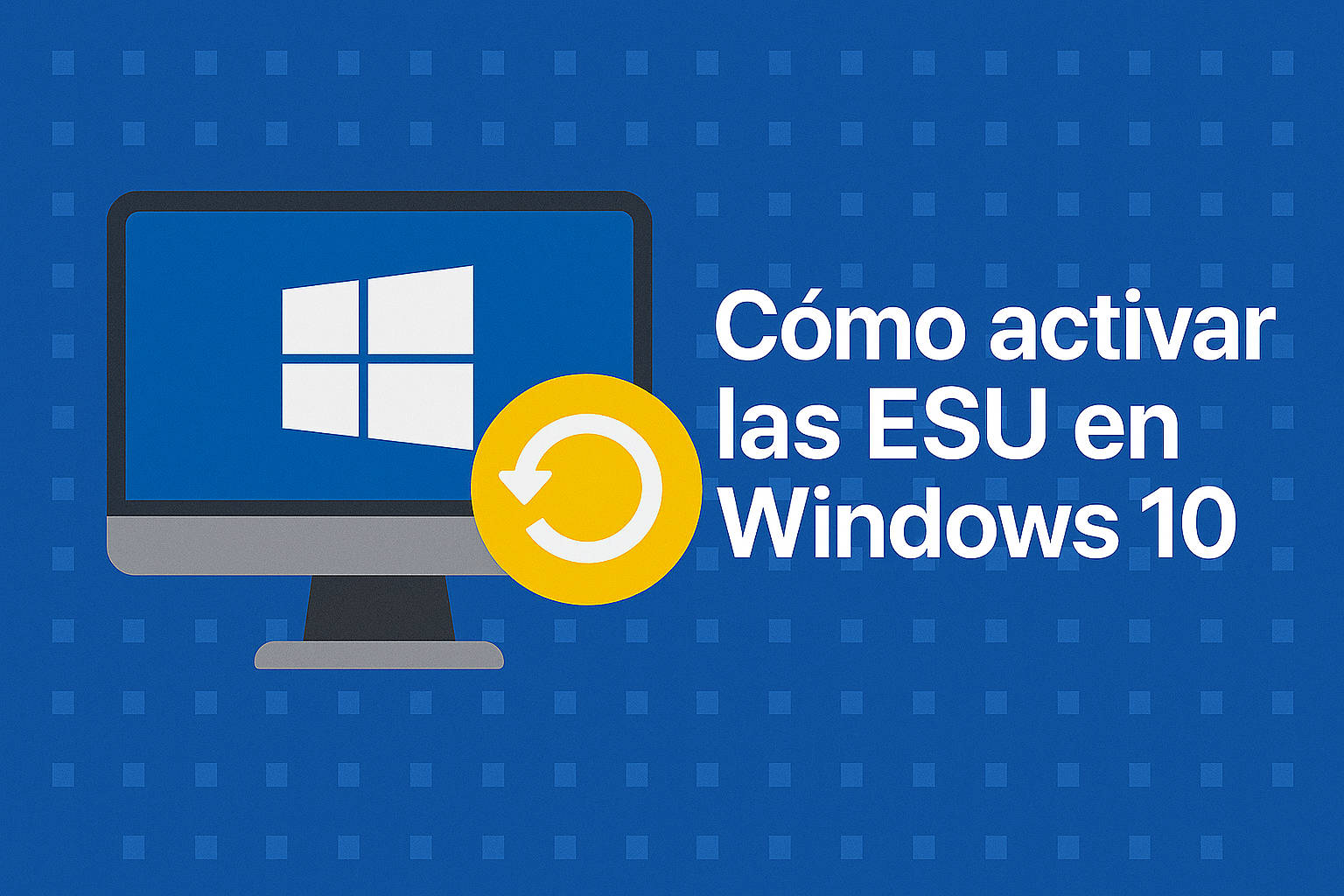 Cómo activar las actualizaciones de seguridad extendidas (ESU) en Windows 10