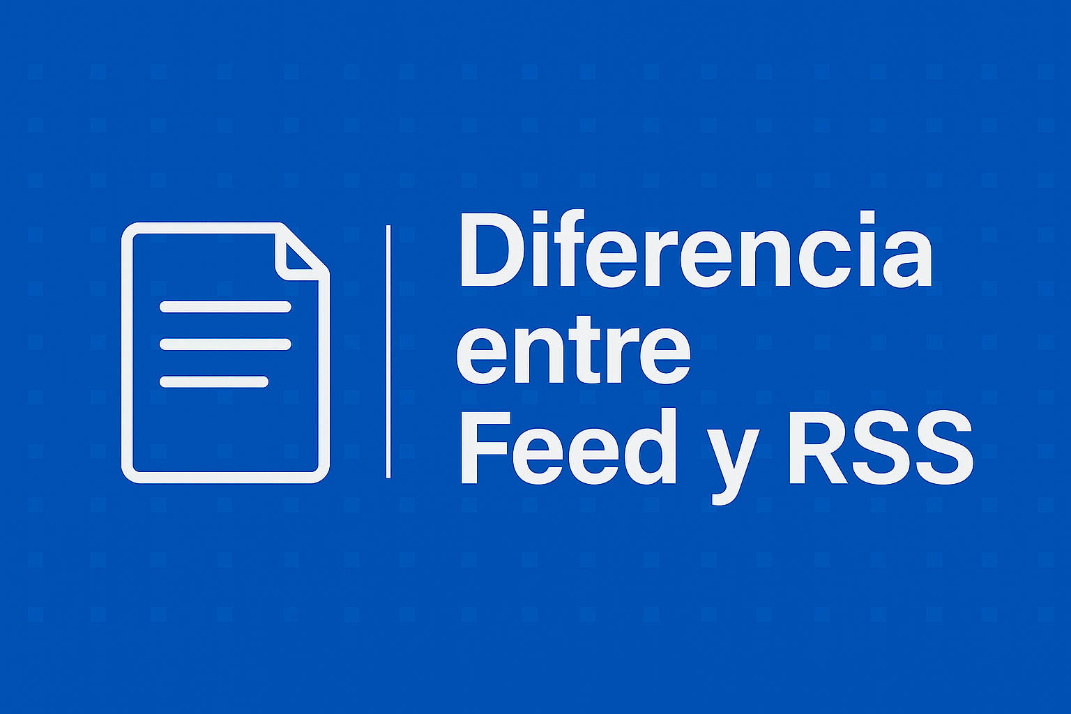 Cuál es la diferencia entre un Feed y un RSS
