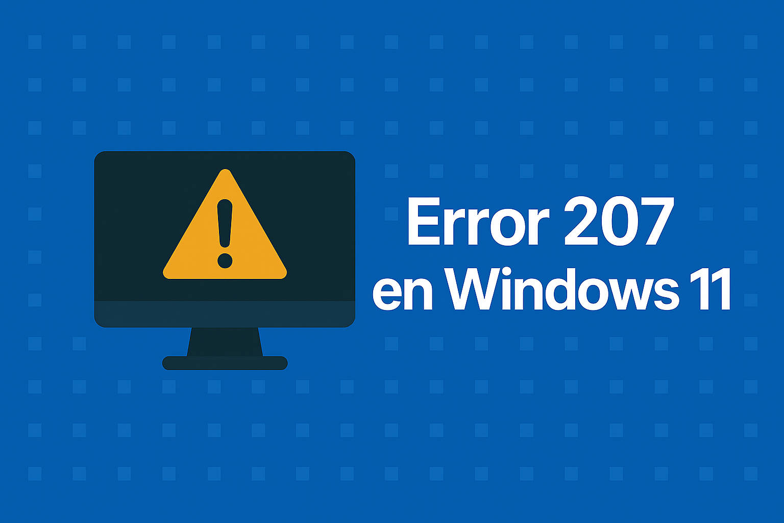 Qué es y como solucioar el error 207 en Windows 11
