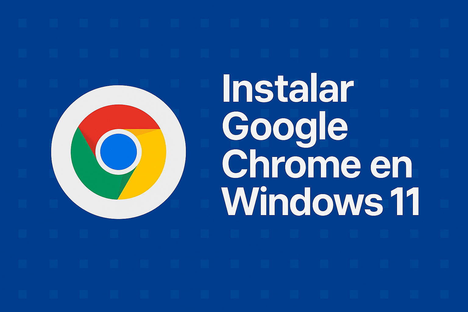 Cómo instalar Google Chrome en Windows 11