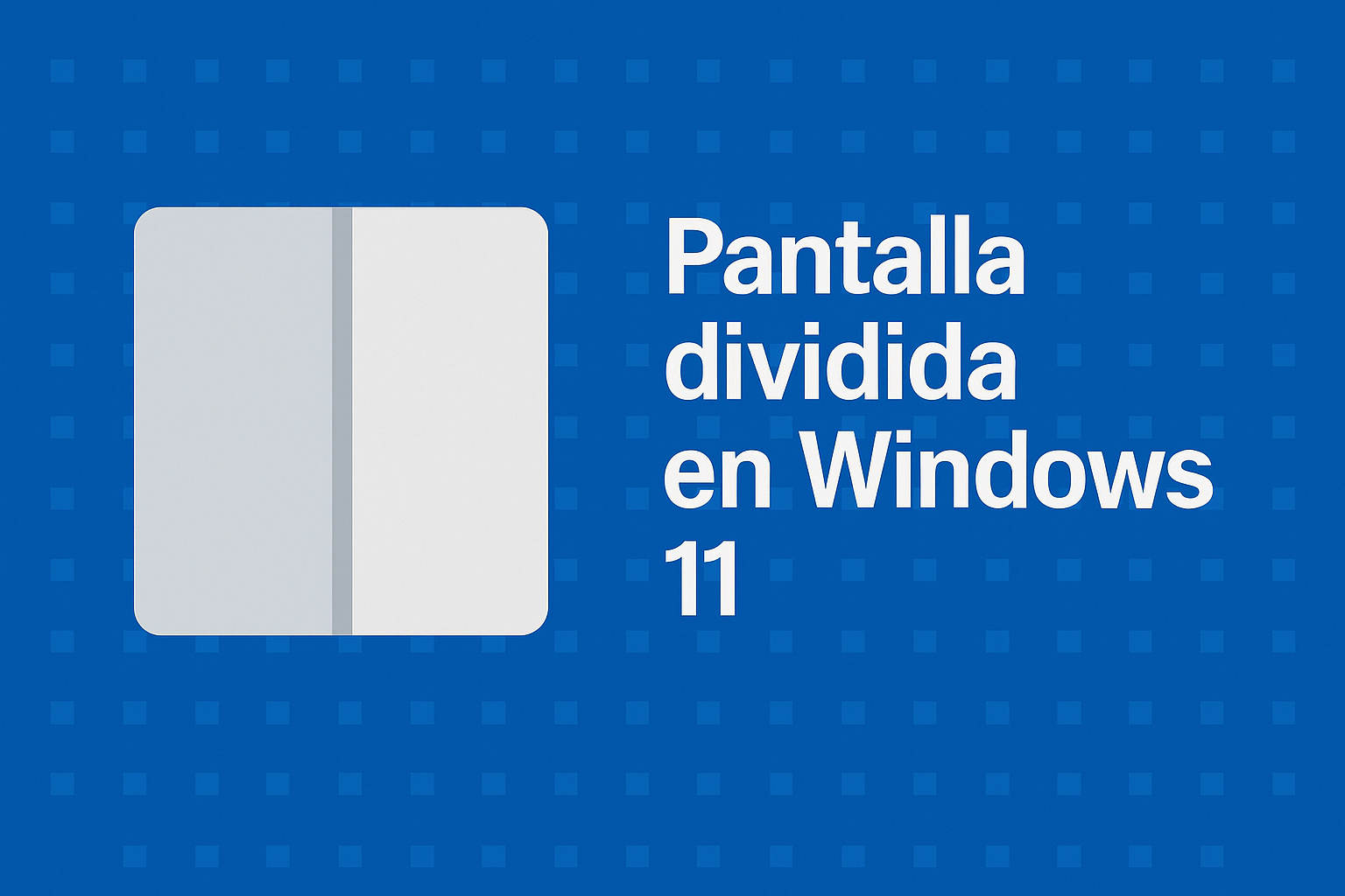 Pantalla divivida en Windows 11