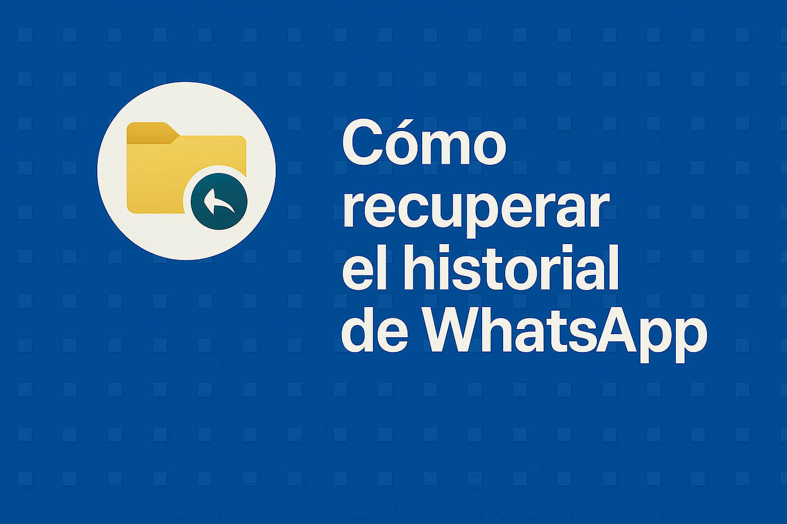 Cómo recuperar el historial de WhatsApp
