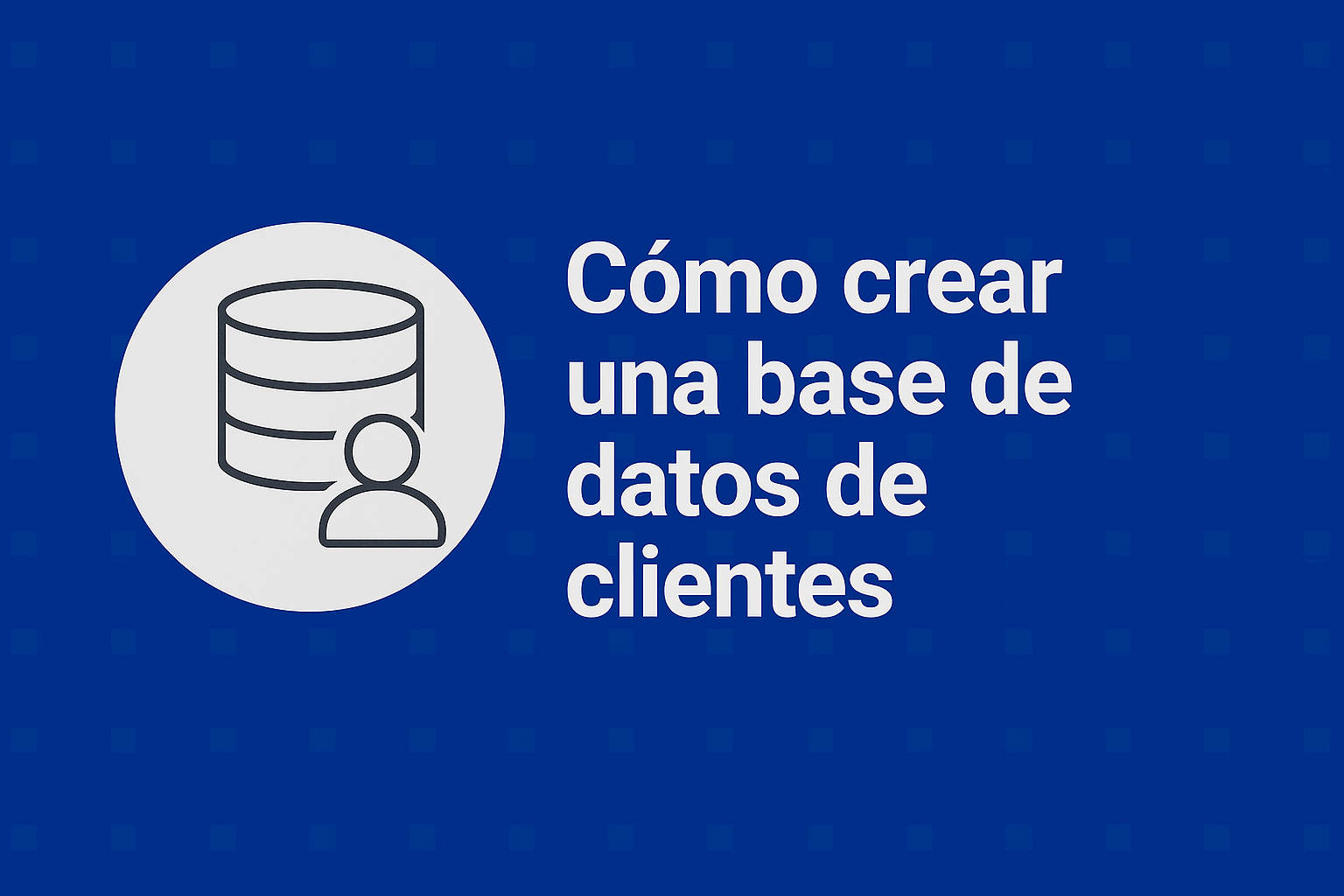 Cómo crear una base de datos de clientes