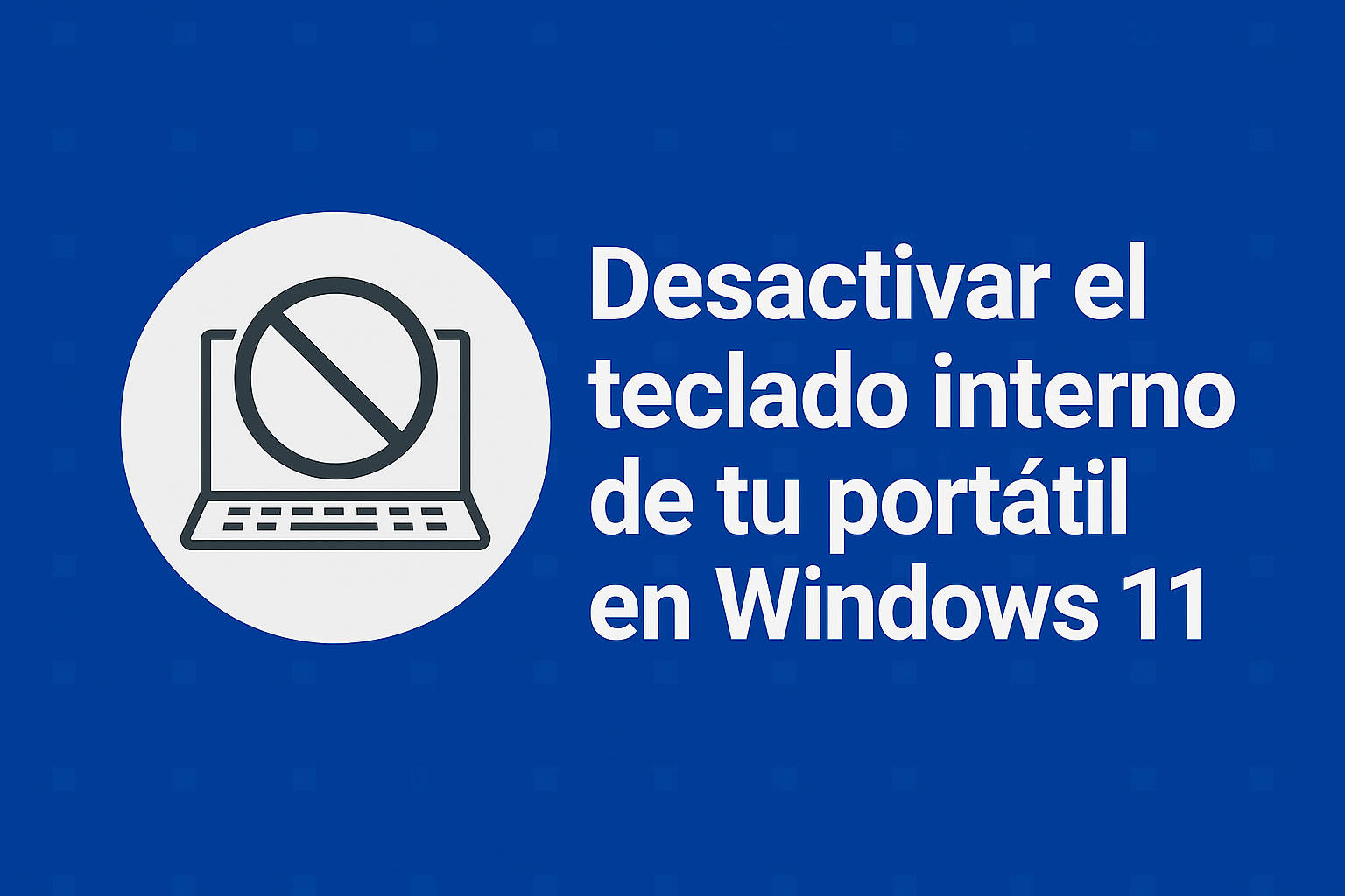 desactivar el teclado interno de tu portátil en Windows 11